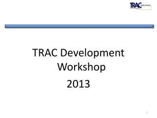 TRAC Development Workshop 2013