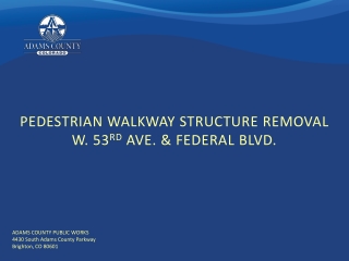 PEDESTRIAN WALKWAY STRUCTURE REMOVAL W. 53 RD AVE. &amp; FEDERAL BLVD.