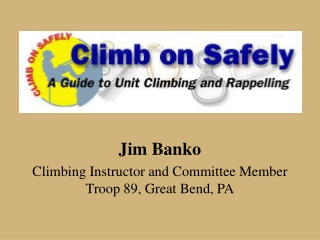 Jim Banko Climbing Instructor and Committee Member Troop 89, Great Bend, PA