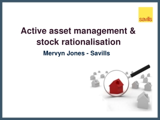 Active asset management &amp; stock rationalisation Mervyn Jones - Savills