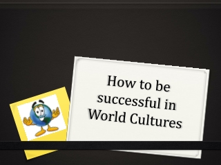 How to be successful in World Cultures