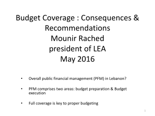 Budget Coverage : Consequences &amp; Recommendations Mounir Rached president of LEA M ay 2016