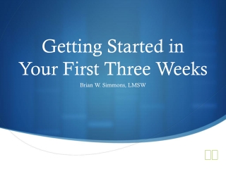 Getting Started in Your First Three Weeks