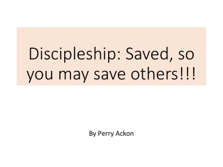 Discipleship: Saved , so you may save others!!!