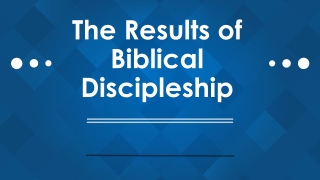 The Results of Biblical Discipleship