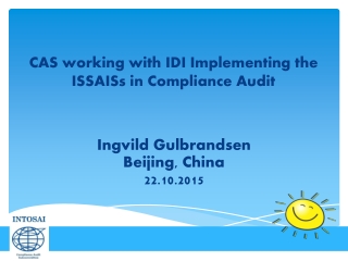 CAS working with IDI Implementing the ISSAISs in Compliance Audit