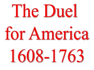 The Duel for America 1608-1763