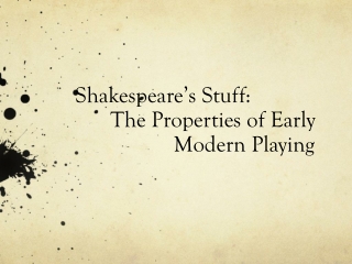 Shakespeare’s Stuff: The Properties of Early 		 Modern Playing