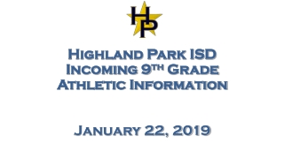 Highland Park ISD Incoming 9 th Grade Athletic Information January 22, 2019