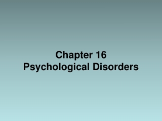 Chapter 16 Psychological Disorders