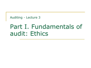 Auditing - Lecture 3 Part I. Fundamentals of audit: Ethics
