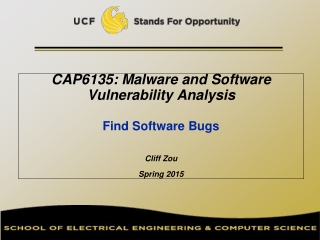 CAP6135: Malware and Software Vulnerability Analysis Find Software Bugs Cliff Zou Spring 2015