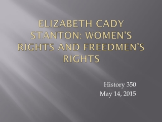 Elizabeth Cady Stanton: Women’s Rights and Freedmen’s Rights