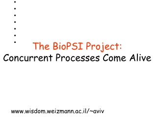 The BioPSI Project: Concurrent Processes Come Alive