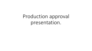 Production approval presentation.