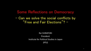Some Reflections on Democracy - Can we solve the social conflicts by “Free and Fair Elections”? -