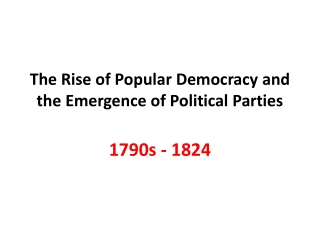 The Rise of Popular Democracy and the Emergence of Political Parties