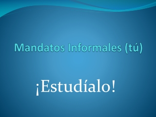 Mandatos Informales ( tú )