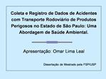 Coleta e Registro de Dados de Acidentes com Transporte Rodovi rio de Produtos Perigosos no Estado de S o Paulo: Uma Abor