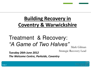 Building Recovery in Coventry &amp; Warwickshire Treatment &amp; Recovery: “A Game of Two Halves”