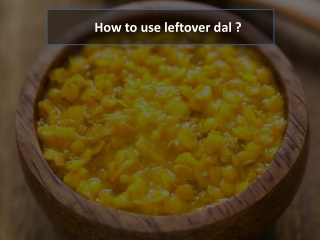 How to use leftover dal?