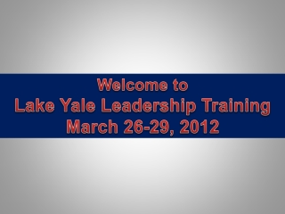 Welcome to Lake Yale Leadership Training March 26-29, 2012