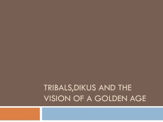 Tribals,dikus and the vision of a golden age