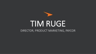 TIM RUGE DIRECTOR, PRODUCT MARKETING, PAYCOR