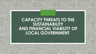 CAPACITY THREATS TO THE SUSTAINABILITY AND FINANCIAL VIABILITY OF LOCAL GOVERNMENT 