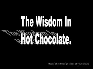 The Wisdom In Hot Chocolate.