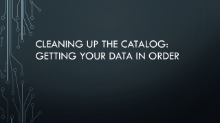 Cleaning up the catalog: getting your data in order