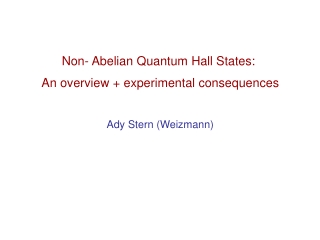 Non- Abelian Quantum Hall States: An overview + experimental consequences Ady Stern (Weizmann)