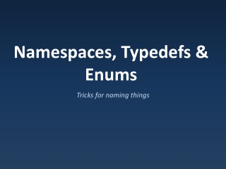 Namespaces, Typedefs &amp; Enums