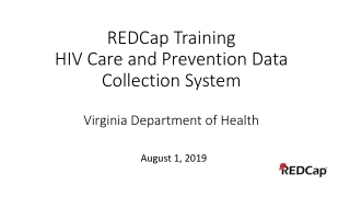 REDCap Training HIV Care and Prevention Data Collection System Virginia Department of Health