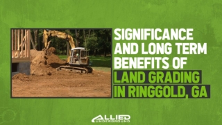 Significance and Long Term Benefits of Land Grading in Ringgold GA