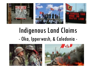 Indigenous Land Claims - Oka, Ipperwash , &amp; Caledonia -