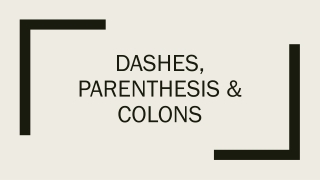 Dashes, Parenthesis &amp; Colons