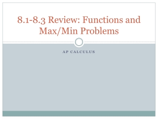 8.1-8.3 Review: Functions and Max/Min Problems