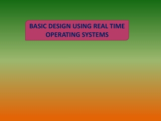 BASIC DESIGN USING REAL TIME OPERATING SYSTEMS