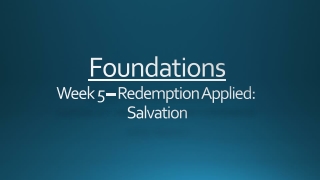 Foundations Week 5 – Redemption Applied: Salvation