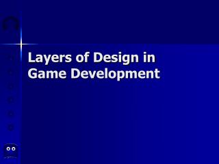 Layers of Design in Game Development