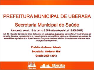 Prefeito: Anderson Adauto Secretário: Valdemar Hial Gestão 2009 / 2012