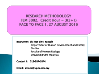 RESEARCH METHODOLOGY FEM 3002, Credit Hour = 3(2+1) FACE TO FACE 1 , 27 AUGUST 2016