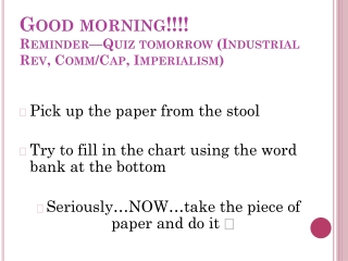 Good morning!!!! Reminder—Quiz tomorrow (Industrial Rev, Comm /Cap, Imperialism)