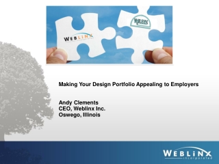 Making Your Design Portfolio Appealing to Employers Andy Clements CEO, Weblinx Inc.