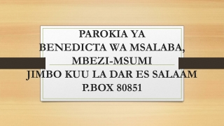 PAROKIA YA BENEDICTA WA MSALABA, MBEZI-MSUMI JIMBO KUU LA DAR ES SALAAM P.BOX 80851