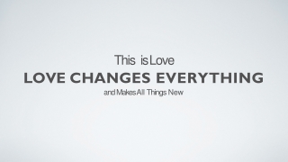 This is Love LOVE CHANGES EVERYTHING