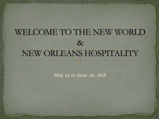 WELCOME TO THE NEW WORLD &amp; NEW ORLEANS HOSPITALITY