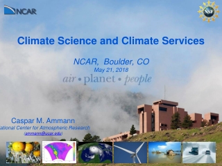 Climate Science and Climate Services NCAR, Boulder, CO May 21, 2018