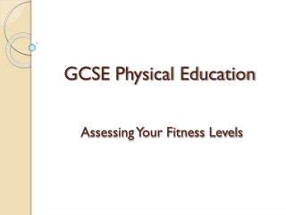 GCSE Physical Education Assessing Your Fitness Levels